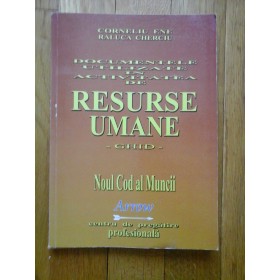 DOCUMENTELE UTILIZATE IN ACTIVITATEA DE RESURSE UMANE -GHID- NOUL COD AL MUNCII - CORNELIU ENE, RALUCA CHERCIU